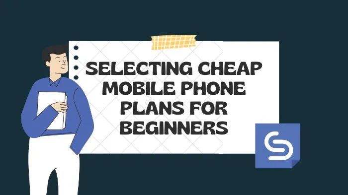 Selecting Cheap Mobile Phone Plans for Beginners