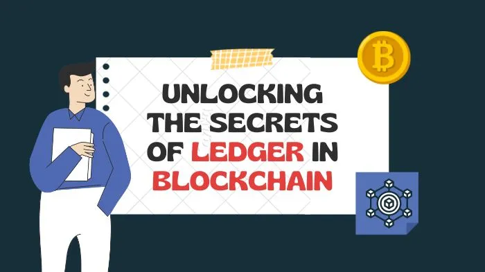 Unlocking the Secrets of Ledger in Blockchain Technology